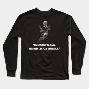 Death smiles at us all.  All a man can do is smile back. Long Sleeve T-Shirt